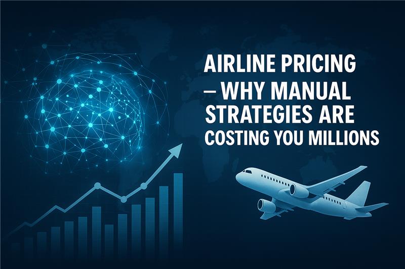 The Future of Airline Pricing: Why Manual Strategies Are Costing You Millions